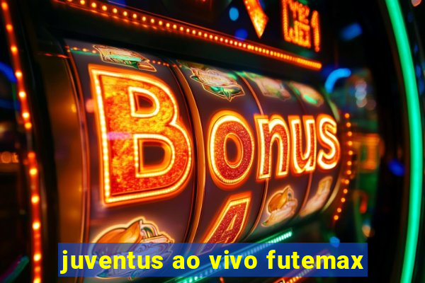 juventus ao vivo futemax